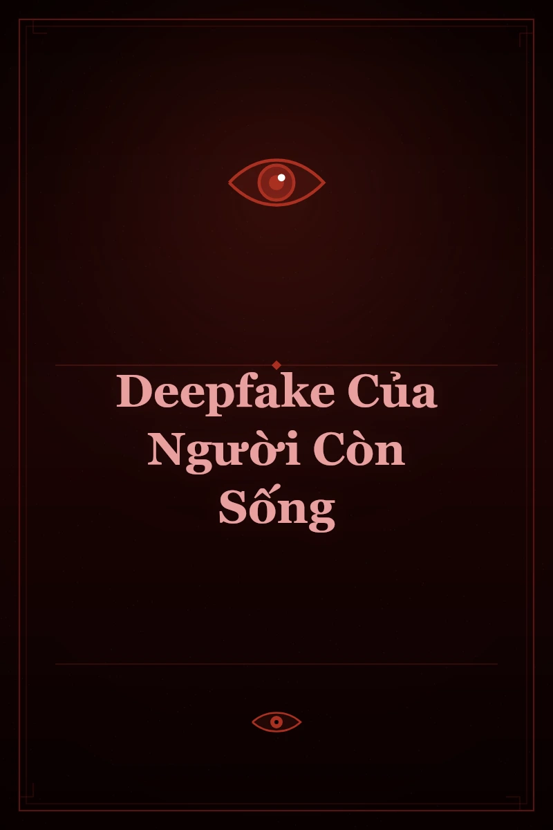 Deepfake Của Người Còn Sống