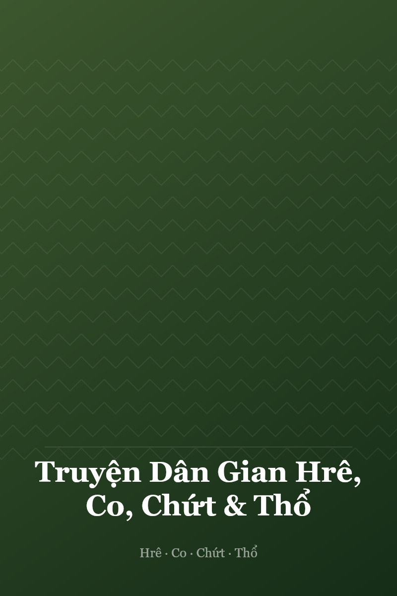 Truyện Dân Gian Hrê, Co, Chứt & Thổ